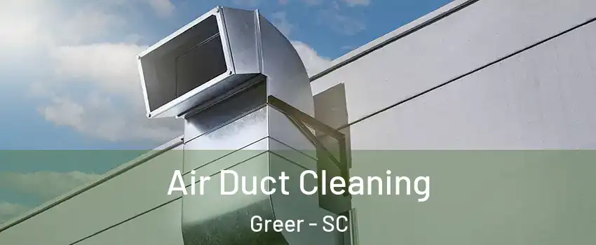  Air Duct Cleaning Greer - SC