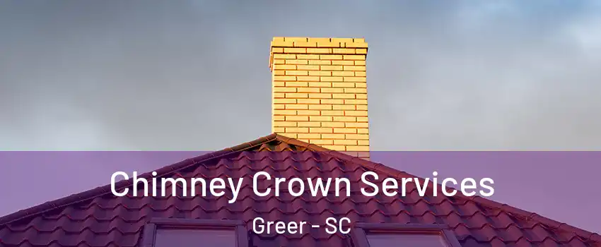 Chimney Crown Services Greer - SC