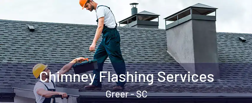  Chimney Flashing Services Greer - SC