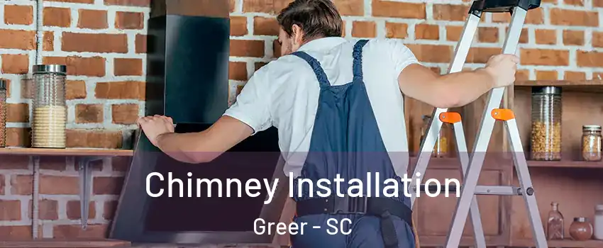  Chimney Installation Greer - SC