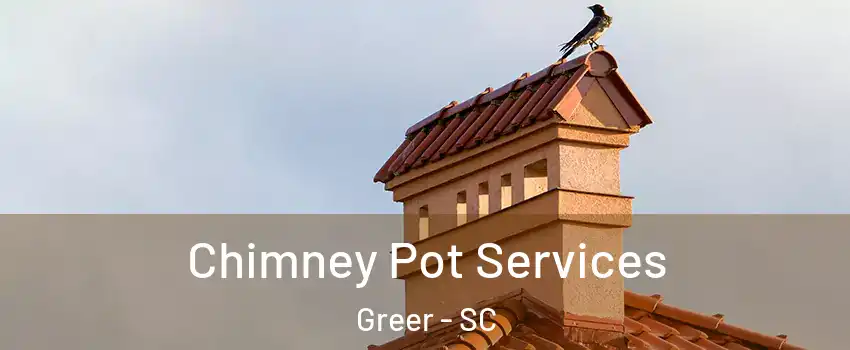  Chimney Pot Services Greer - SC