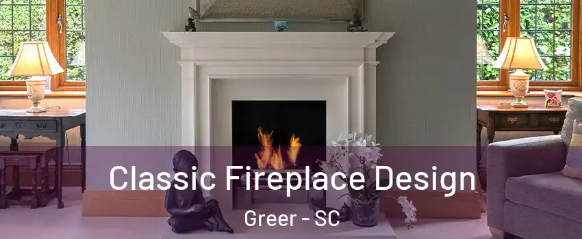  Classic Fireplace Design Greer - SC