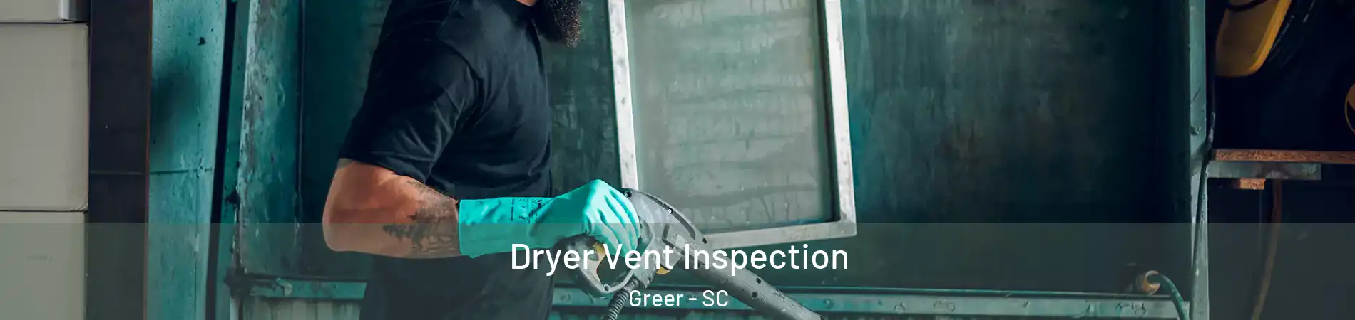  Dryer Vent Inspection Greer - SC