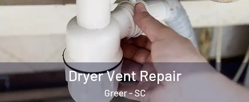  Dryer Vent Repair Greer - SC