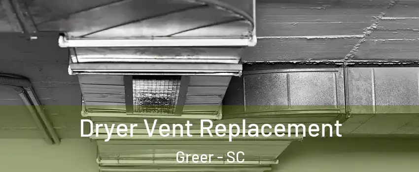  Dryer Vent Replacement Greer - SC