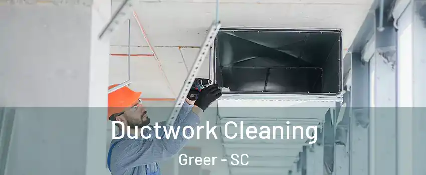  Ductwork Cleaning Greer - SC