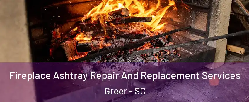  Fireplace Ashtray Repair And Replacement Services Greer - SC