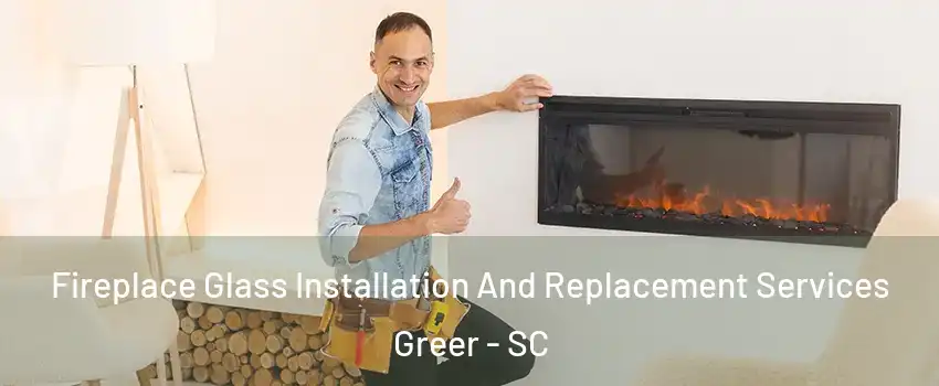  Fireplace Glass Installation And Replacement Services Greer - SC