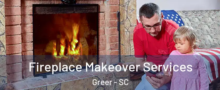  Fireplace Makeover Services Greer - SC
