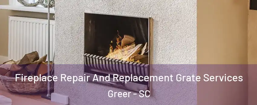  Fireplace Repair And Replacement Grate Services Greer - SC