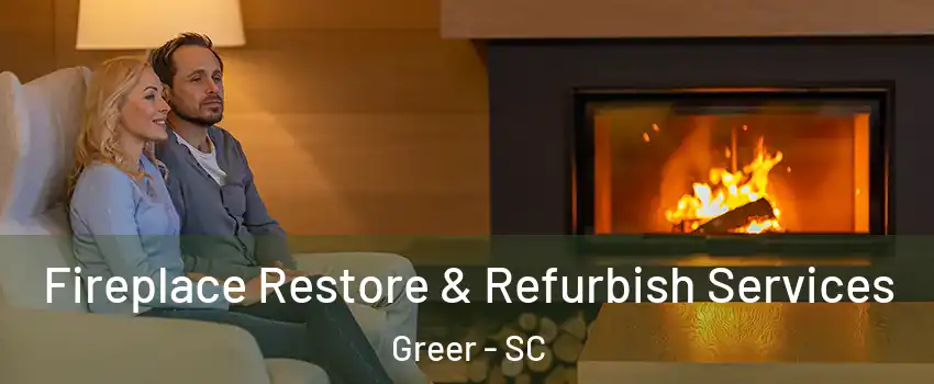  Fireplace Restore & Refurbish Services Greer - SC