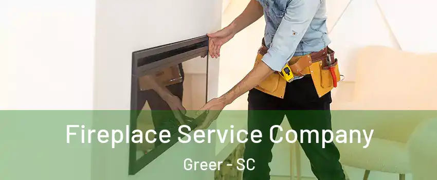  Fireplace Service Company Greer - SC