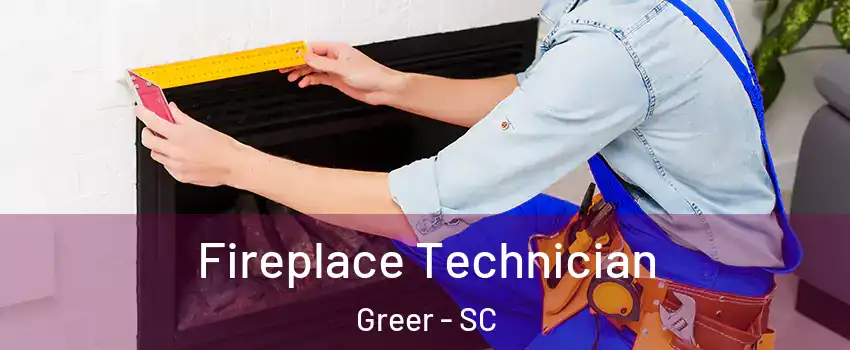 Fireplace Technician Greer - SC
