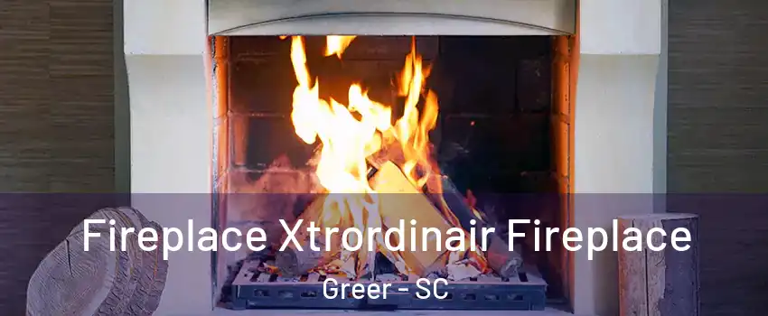  Fireplace Xtrordinair Fireplace Greer - SC