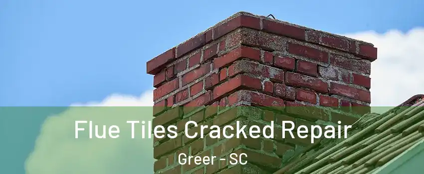 Flue Tiles Cracked Repair Greer - SC