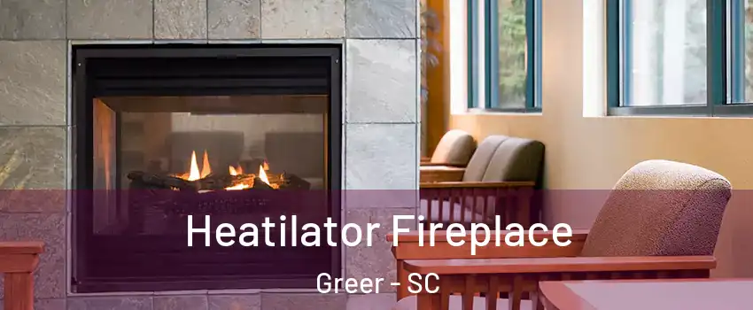  Heatilator Fireplace Greer - SC