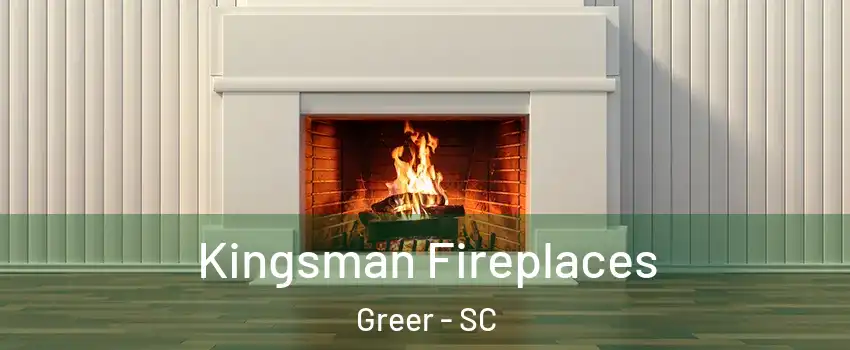  Kingsman Fireplaces Greer - SC