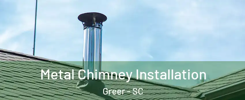 Metal Chimney Installation Greer - SC