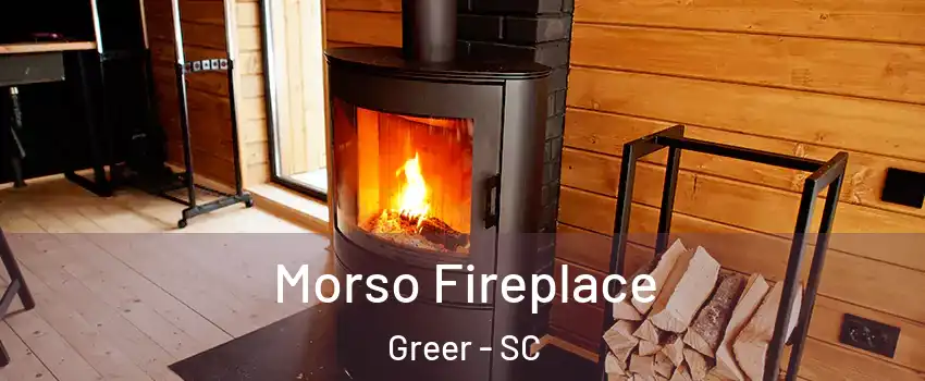  Morso Fireplace Greer - SC