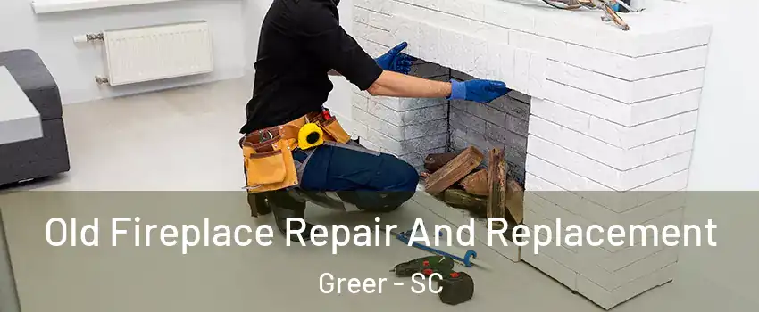  Old Fireplace Repair And Replacement Greer - SC