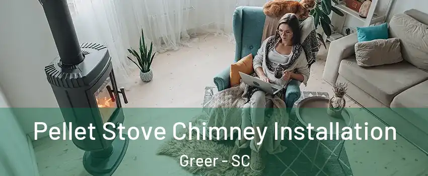  Pellet Stove Chimney Installation Greer - SC