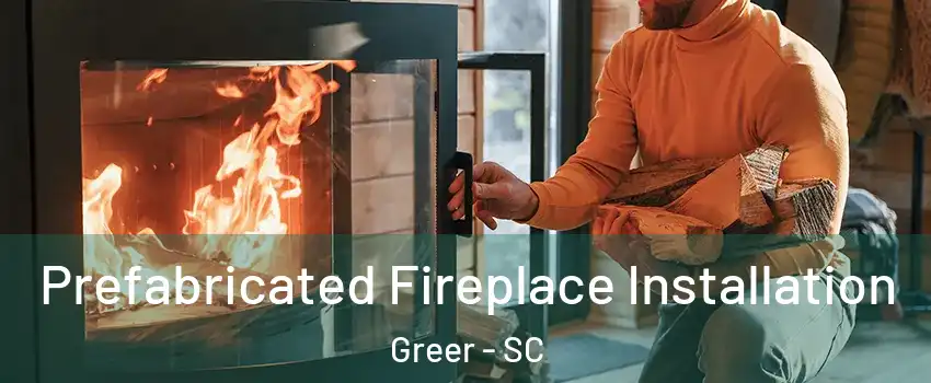  Prefabricated Fireplace Installation Greer - SC