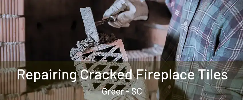  Repairing Cracked Fireplace Tiles Greer - SC