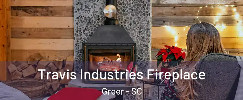  Travis Industries Fireplace Greer - SC
