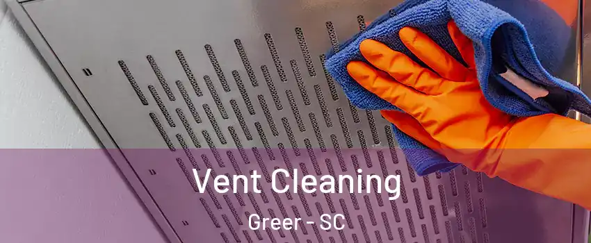  Vent Cleaning Greer - SC