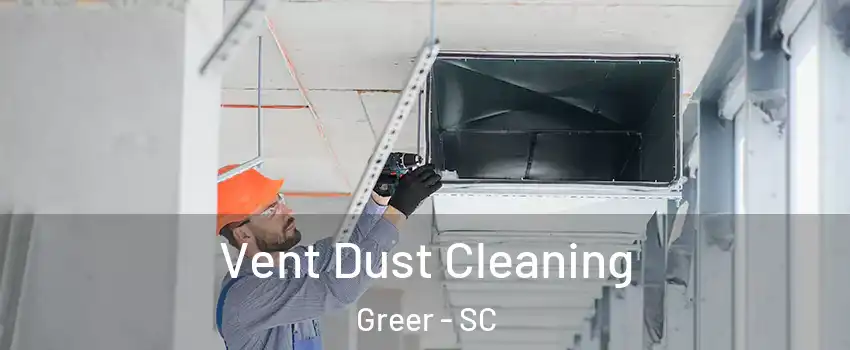  Vent Dust Cleaning Greer - SC