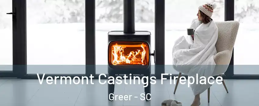  Vermont Castings Fireplace Greer - SC